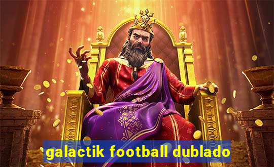 galactik football dublado